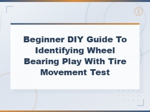 Beginner Diy Guide: Identifying Wheel Bearing Play with the Tire Movement Test