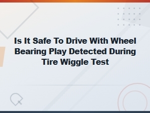Is It Safe to Drive with Wheel Bearing Play? Key Safety Risks Explained