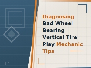 Diagnosing a Bad Wheel Bearing: Vertical Tire Play and Mechanic Tips