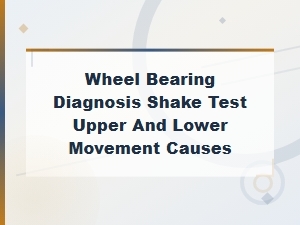 Wheel Bearing Shake Test: Diagnosing Upper and Lower Movement Causes